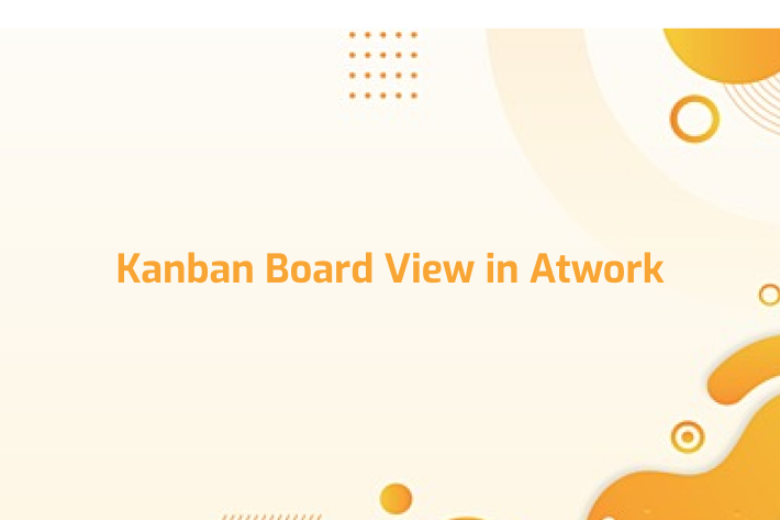 Kanban Board View in Atwork-blog